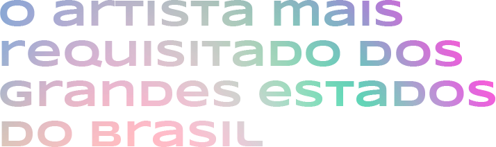 O artista mais requisitado dos grandes estados do Brasil